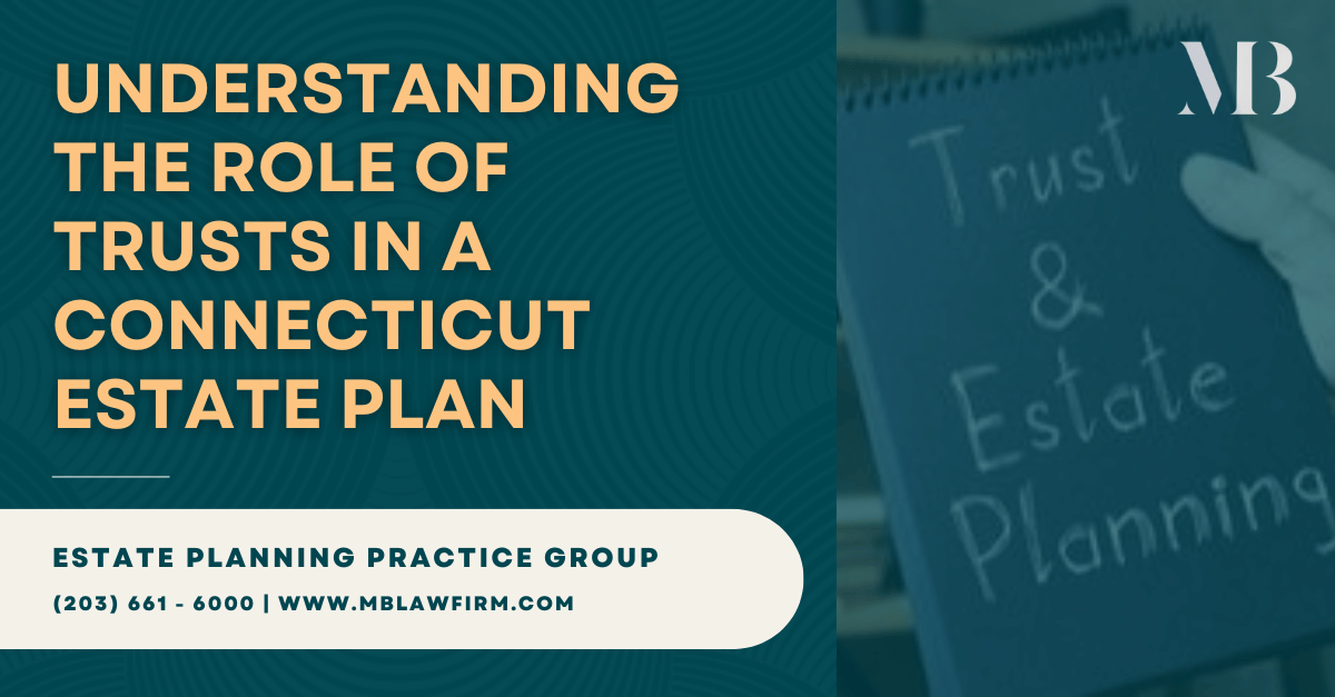 Understanding the Role of Trusts in a Connecticut Estate Plan ...
