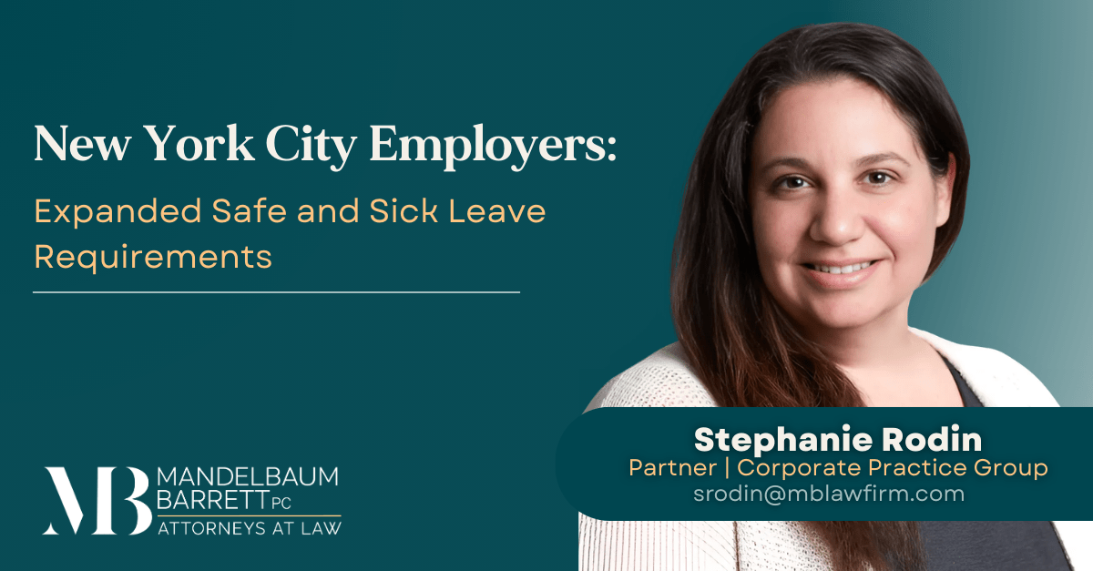 Stephanie Rodin on New York City employers should take note of an important expansion to the existing paid sick leave law. Effective February 22, 2026, covered employers must provide an additional 32 hours of unpaid safe and sick time to eligible employees. This new leave is available immediately upon hire and again on the first day of each calendar year thereafter. This requirement applies to full-time and part-time W-2 employees. It does not apply to independent contractors or individuals who are not paid as employees. What Is Changing? New York City employers are already required to provide up to a minimum of 40 hours of sick leave annually and depending on the number of employees and gross revenue, it is either paid or unpaid. Under the new law, employers must now provide an additional 32 hours of unpaid safe and sick time, on top of the mandatory 40 hours already in existence. These additional hours may be used in 4-hour increments but not less. This new leave is designed to address specific situations not fully covered under the existing paid sick leave law, as outlined below. Public Health or Disaster Closures Employees may use this leave when a public disaster is declared by the President of the United States, the Governor of New York, or the Mayor of New York City, resulting in: ● Closure of the employee’s place of business ● Closure or restricted operations of a child’s school or childcare provider Workplace Violence-Related Needs Employees may use this time to meet with or receive services from legal or social service providers and to take protective actions if they or a family member are victims of workplace violence. Legal Proceedings and Benefit-Related Matters The leave may also be used to initiate, attend, or prepare for legal proceedings or hearings. Additionally, employees may use the time to take necessary actions related to applying for, maintaining, or reinstating subsistence benefits or housing for themselves, a family member, or a care recipient. Caregiver Responsibilities The law expands eligibility for caregivers, defined as individuals who provide direct and ongoing care to a minor child or care recipient. These employees may use safe and sick time specifically for caregiving purposes. Employer Compliance Requirements New York City employers should take proactive steps to ensure compliance before the February 22, 2026, effective date. This may include: ● Updating employee handbooks and leave policies ● Issuing internal communications or memoranda to inform employees of their expanded rights ● Reviewing payroll and tracking systems to ensure proper administration of both paid and unpaid leave Failure to properly update policies or notify employees could result in compliance issues. Final Thoughts Employment laws continue to evolve, and employers must remain vigilant in reviewing and updating internal policies to reflect these changes. Proper preparation now will help avoid disruption and ensure compliance when the law takes effect